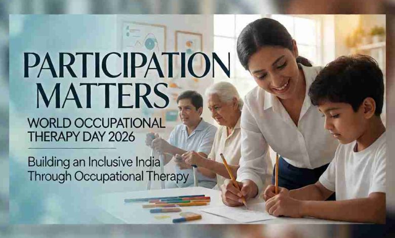 World Occupational Therapy Day 2026: Participation Matters — Why Occupational Therapy Is Essential for Inclusive Healthcare in India